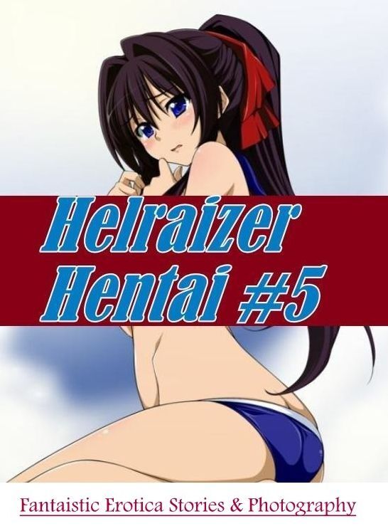 Erotica Photo: Fantaistic Erotica Stories & Photography Helraizer Hentai #5 ( Erotic Photography, Erotic Stories, Nude Photos, Naked , Lesbian, She-male, Gay, Fetish, Bondage, Sex, Erotica, Hentai, Blow Job, Three-sum , XXX)