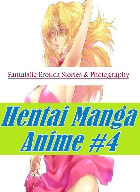 Erotic Stories: Fantaistic Erotica Stories & Photography Hentai Manga Anime #4 ( Erotic Photography, Erotic Stories, Nude Photos, Naked , Lesbian, She-male, Gay, Fetish, Bondage, Sex, Erotica, Hentai, Blow Job, Three-sum , XXX)