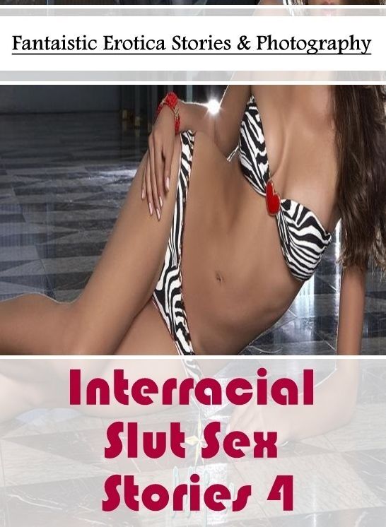 Domination: Fantaistic Erotica Stories & Photography Interracial Slut Sex Stories 4 ( Erotic Photography, Erotic Stories, Nude Photos, Naked , Lesbian, She-male, Gay, Fetish, Bondage, Sex, Erotica, Hentai, Blow Job, Three-sum , XXX)