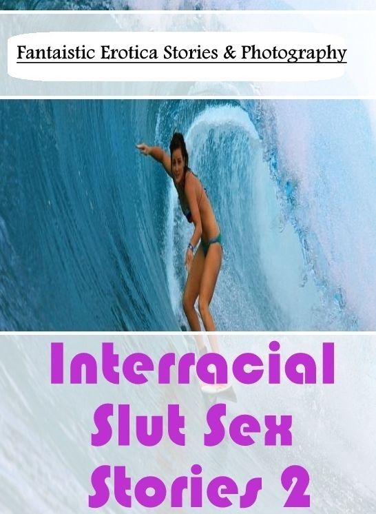 Sex: Fantaistic Erotica Stories & Photography Interracial Slut Sex Stories 2 ( Erotic Photography, Erotic Stories, Nude Photos, Naked , Lesbian, She-male, Gay, Fetish, Bondage, Sex, Erotica, Hentai, Blow Job, Three-sum , XXX)