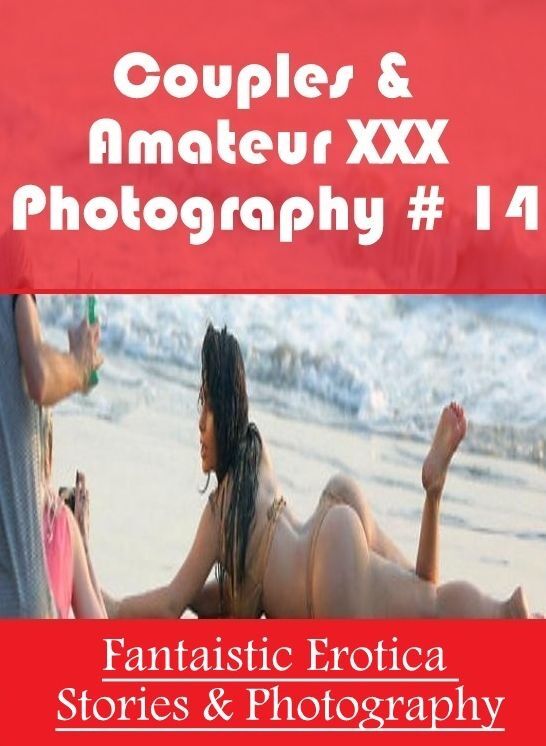 Confession: Fantaistic Erotica Stories & Photography Couples & Amateur XXX Photography # 14 ( Erotic Photography, Erotic Stories, Nude Photos, Naked , Lesbian, She-male, Gay, Fetish, Bondage, Sex, Erotica, Hentai, Blow Job, Three-sum , XXX)