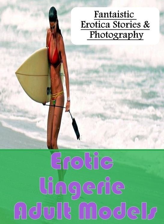 Sex: Fantaistic Erotica Stories & Photography Erotic Lingerie Adult Models ( Erotic Photography, Erotic Stories, Nude Photos, Naked , Lesbian, She-male, Gay, Fetish, Bondage, Sex, Erotica, Hentai, Blow Job, Three-sum , XXX)