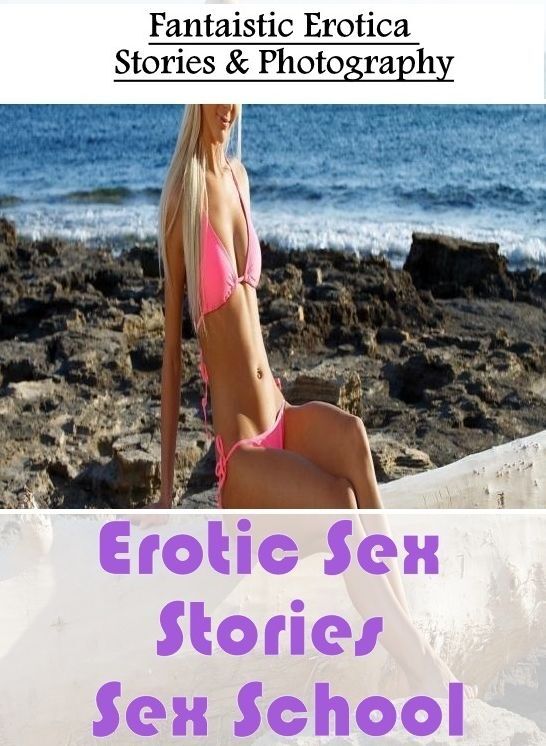 Adult Nudes: Fantaistic Erotica Stories & Photography Erotic Sex Stories Sex School ( Erotic Photography, Erotic Stories, Nude Photos, Naked , Lesbian, She-male, Gay, Fetish, Bondage, Sex, Erotica, Hentai, Blow Job, Three-sum , XXX)
