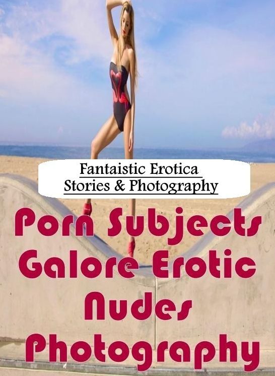 Domination: Fantaistic Erotica Stories & Photography Porn Subjects Galore Erotic Nudes Photography ( Erotic Photography, Erotic Stories, Nude Photos, Naked , Lesbian, She-male, Gay, Fetish, Bondage, Sex, Erotica, Hentai, Blow Job, Three-sum , XXX)