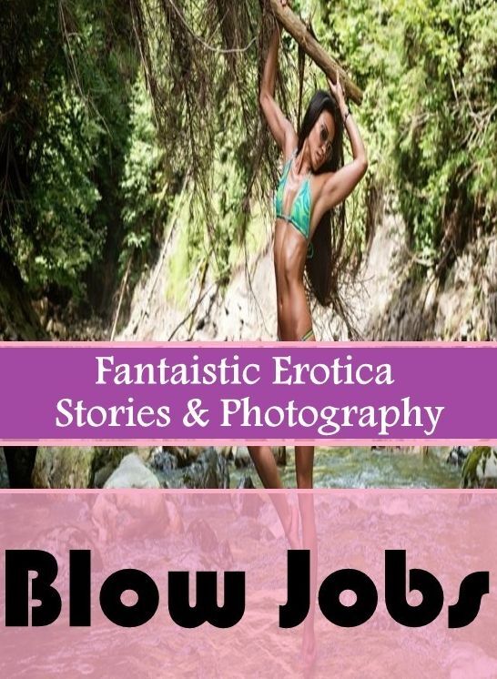 Submisive: Fantaistic Erotica Stories & Photography Blow Jobs ( Erotic Photography, Erotic Stories, Nude Photos, Naked , Lesbian, She-male, Gay, Fetish, Bondage, Sex, Erotica, Hentai, Blow Job, Three-sum , XXX)