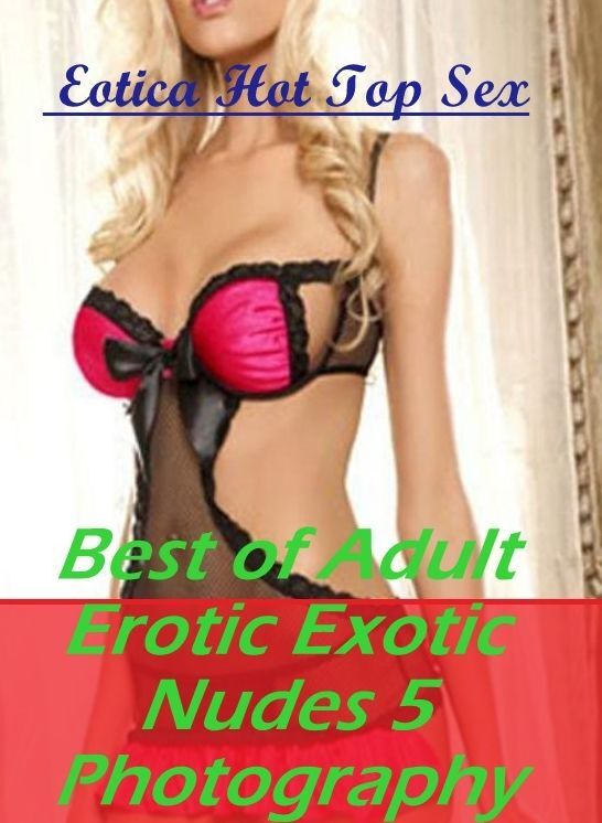 Blow Job: Eotica Hot Top Sex Best of "Adult Erotic Exotic Nudes 5 Photography" ( Erotic Photography, Erotic Stories, Nude Photos, Naked , Lesbian, She-male, Gay, Fetish, Bondage, Sex, Erotica, Hentai, Blow Job, Three-sum , XXX)