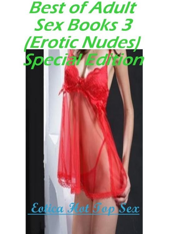 Domination: Eotica Hot Top Sex Best of "Adult Sex Books 3(Erotic Nudes) Special Edition" ( Erotic Photography, Erotic Stories, Nude Photos, Naked , Lesbian, She-male, Gay, Fetish, Bondage, Sex, Erotica, Hentai, Blow Job, Three-sum , XXX)
