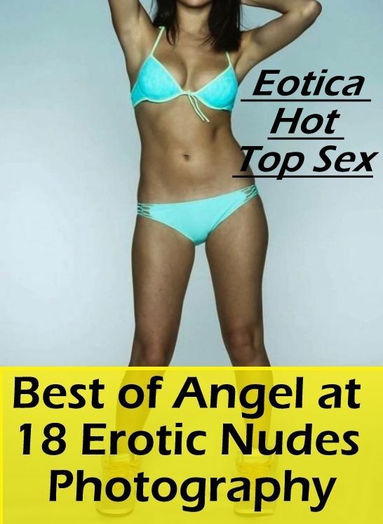 Bondage: Eotica Hot Top Sex Best of "Angel at 18 Erotic Nudes Photography" ( Erotic Photography, Erotic Stories, Nude Photos, Naked , Lesbian, She-male, Gay, Fetish, Bondage, Sex, Erotica, Hentai, Blow Job, Three-sum , XXX)