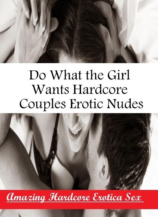Domination: Amazing Hardcore Erotica Sex Do What the Girl Wants Hardcore Couples Erotic Nudes ( Erotic Photography, Erotic Stories, Nude Photos, Naked , Lesbian, She-male, Gay, Fetish, Bondage, Sex, Erotica, Hentai, Blow Job, Three-sum , XXX)