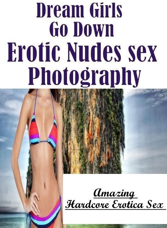 Confession: Amazing Hardcore Erotica Sex Dream Girls Go Down Erotic Nudes Sex Photography ( Erotic Photography, Erotic Stories, Nude Photos, Naked , Lesbian, She-male, Gay, Fetish, Bondage, Sex, Erotica, Hentai, Blow Job, Three-sum , XXX)