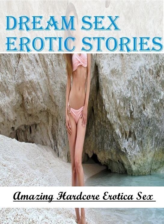 Naked: Amazing Hardcore Erotica Sex Dream Sex Erotic Stories ( Erotic Photography, Erotic Stories, Nude Photos, Naked , Lesbian, She-male, Gay, Fetish, Bondage, Sex, Erotica, Hentai, Blow Job, Three-sum , XXX)