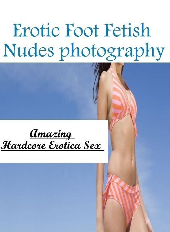 Domination: Amazing Hardcore Erotica Sex Erotic Foot Fetish Nudes photography ( Erotic Photography, Erotic Stories, Nude Photos, Naked , Lesbian, She-male, Gay, Fetish, Bondage, Sex, Erotica, Hentai, Blow Job, Three-sum , XXX)
