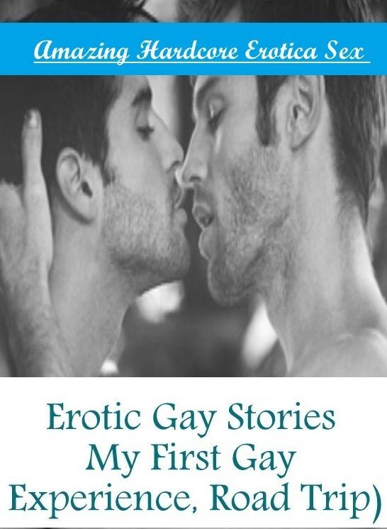 Bondage: Amazing Hardcore Erotica Sex Erotic Gay Stories My First Gay Experience, Road Trip) ( Erotic Photography, Erotic Stories, Nude Photos, Naked , Lesbian, She-male, Gay, Fetish, Bondage, Sex, Erotica, Hentai, Blow Job, Three-sum , XXX)