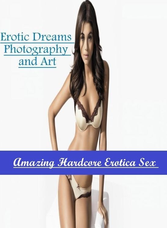 Adult Nudes: Amazing Hardcore Erotica Sex Erotic Dreams Photography and Art ( Erotic Photography, Erotic Stories, Nude Photos, Naked , Lesbian, She-male, Gay, Fetish, Bondage, Sex, Erotica, Hentai, Blow Job, Three-sum , XXX)
