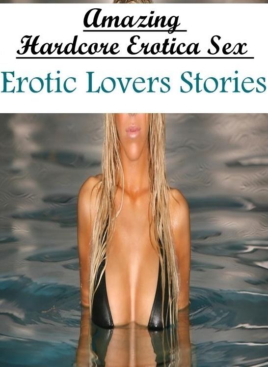 Sex: Amazing Hardcore Erotica Sex Erotic Lovers Stories ( Erotic Photography, Erotic Stories, Nude Photos, Naked , Lesbian, She-male, Gay, Fetish, Bondage, Sex, Erotica, Hentai, Blow Job, Three-sum , XXX)