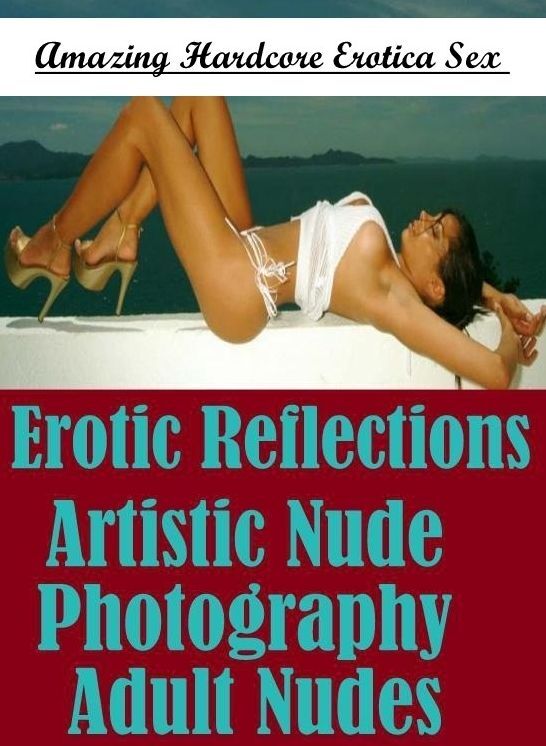 Nude Photos: Amazing Hardcore Erotica Sex Erotic Reflections Artistic Nude Photography Adult Nudes ( Erotic Photography, Erotic Stories, Nude Photos, Naked , Lesbian, She-male, Gay, Fetish, Bondage, Sex, Erotica, Hentai, Blow Job, Three-sum , XXX)