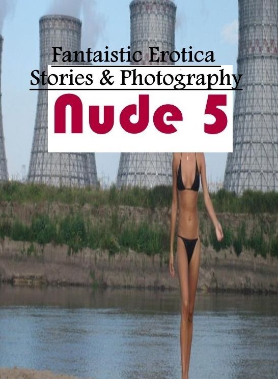 Erotic Stories: Fantaistic Erotica Stories & Photography Nude 5 " ( Erotic Photography, Erotic Stories, Nude Photos, Naked , Lesbian, She-male, Gay, Fetish, Bondage, Sex, Erotica, Hentai, Blow Job, Three-sum , XXX)