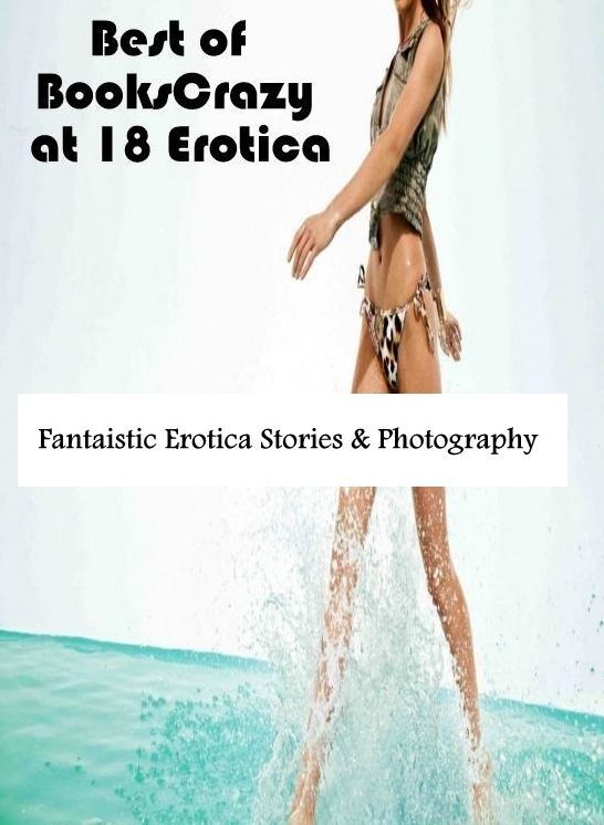 Domination: Fantaistic Erotica Stories & Photography Best of Books"Crazy at 18 Erotica" ( Erotic Photography, Erotic Stories, Nude Photos, Naked , Lesbian, She-male, Gay, Fetish, Bondage, Sex, Erotica, Hentai, Blow Job, Three-sum , XXX)