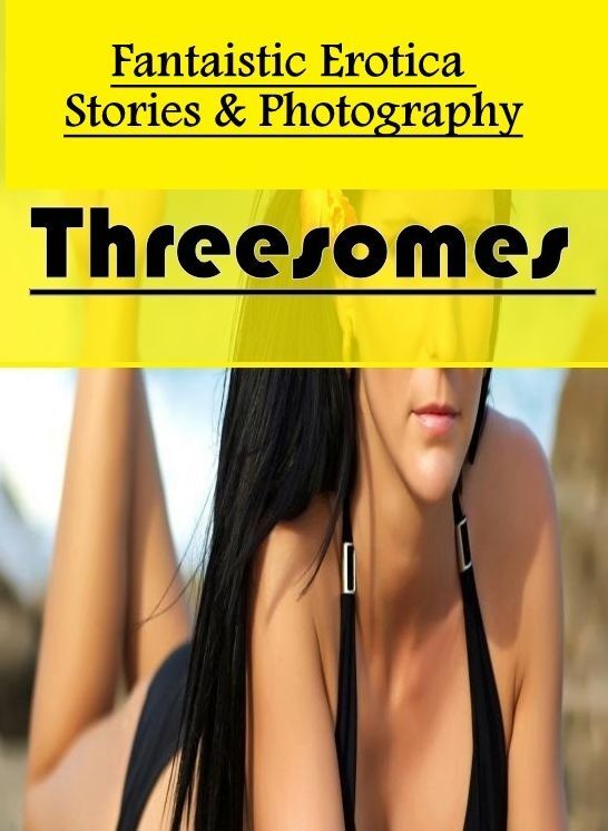 Breast: Fantaistic Erotica Stories & Photography Threesomes" ( Erotic Photography, Erotic Stories, Nude Photos, Naked , Lesbian, She-male, Gay, Fetish, Bondage, Sex, Erotica, Hentai, Blow Job, Three-sum , XXX)