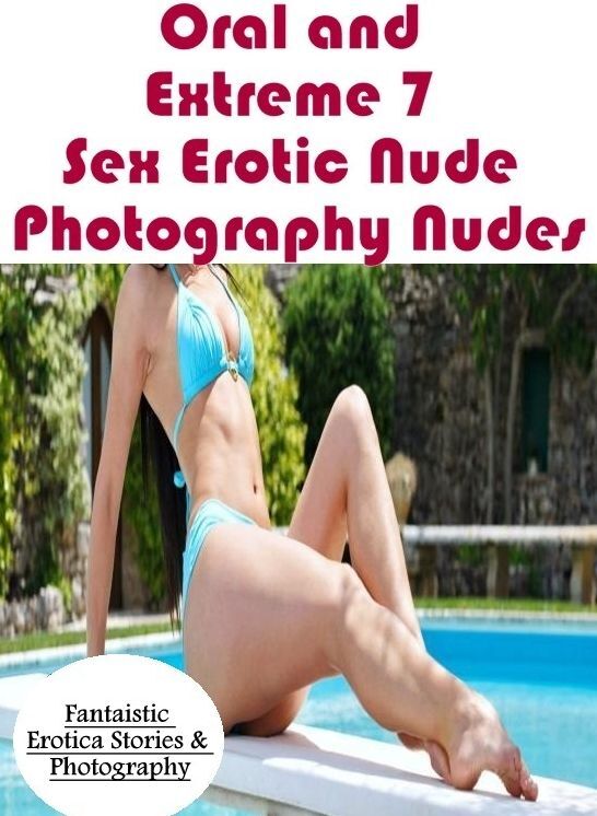 Submisive: Fantaistic Erotica Stories & Photography Oral and Extreme 7 Sex Erotic Nude Photography Nudes ( Erotic Photography, Erotic Stories, Nude Photos, Naked , Lesbian, She-male, Gay, Fetish, Bondage, Sex, Erotica, Hentai, Blow Job, Three-sum , XXX)