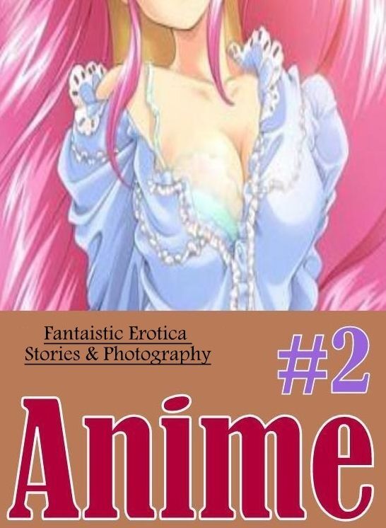 Submisive: Fantaistic Erotica Stories & Photography #2 Anime ( Erotic Photography, Erotic Stories, Nude Photos, Naked , Lesbian, She-male, Gay, Fetish, Bondage, Sex, Erotica, Hentai, Blow Job, Three-sum , XXX)