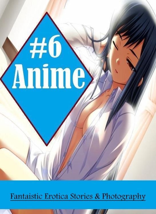 Blow Job: Fantaistic Erotica Stories & Photography #6 Anime ( Erotic Photography, Erotic Stories, Nude Photos, Naked , Lesbian, She-male, Gay, Fetish, Bondage, Sex, Erotica, Hentai, Blow Job, Three-sum , XXX)