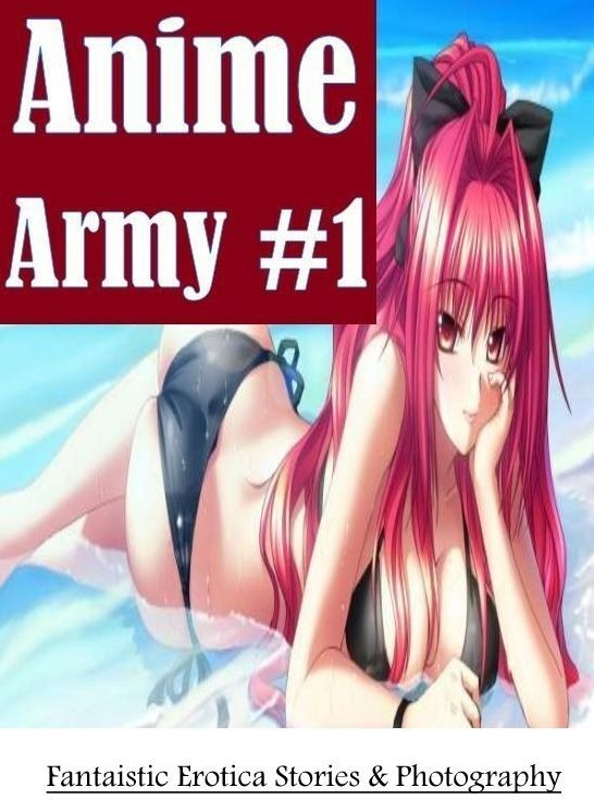Naked: Fantaistic Erotica Stories & Photography Anime Army #1 ( Erotic Photography, Erotic Stories, Nude Photos, Naked , Lesbian, She-male, Gay, Fetish, Bondage, Sex, Erotica, Hentai, Blow Job, Three-sum , XXX)