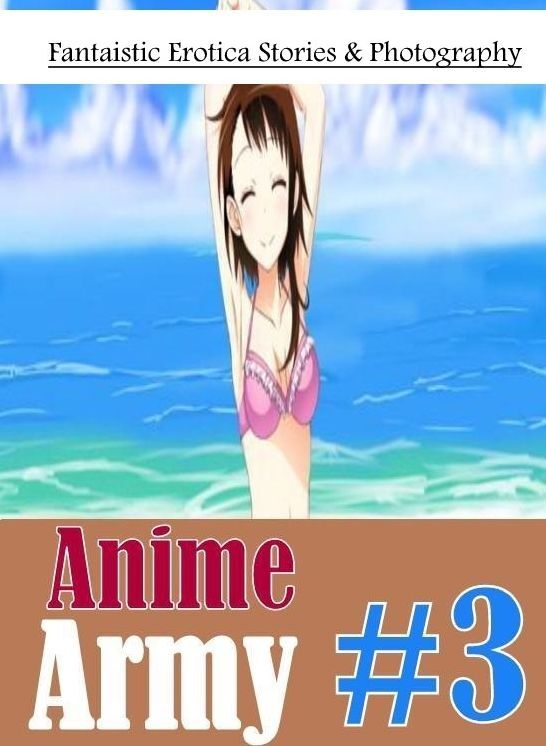Breast: Fantaistic Erotica Stories & Photography Anime Army #3 ( Erotic Photography, Erotic Stories, Nude Photos, Naked , Lesbian, She-male, Gay, Fetish, Bondage, Sex, Erotica, Hentai, Blow Job, Three-sum , XXX)