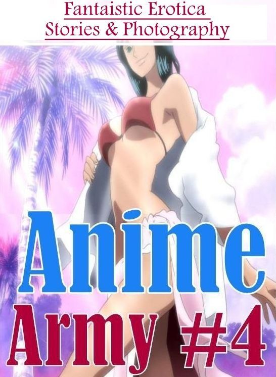 Domination: Fantaistic Erotica Stories & Photography Anime Army #4 ( Erotic Photography, Erotic Stories, Nude Photos, Naked , Lesbian, She-male, Gay, Fetish, Bondage, Sex, Erotica, Hentai, Blow Job, Three-sum , XXX)