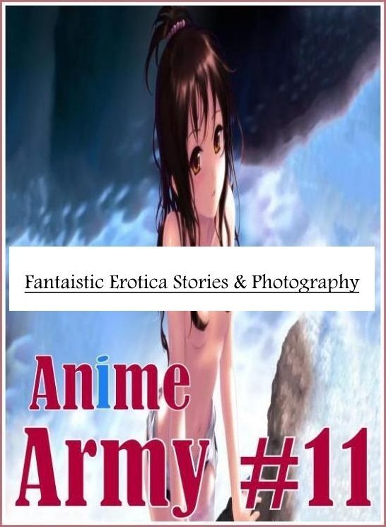 Erotica Photo: Fantaistic Erotica Stories & Photography Anime Army #11 ( Erotic Photography, Erotic Stories, Nude Photos, Naked , Lesbian, She-male, Gay, Fetish, Bondage, Sex, Erotica, Hentai, Blow Job, Three-sum , XXX)