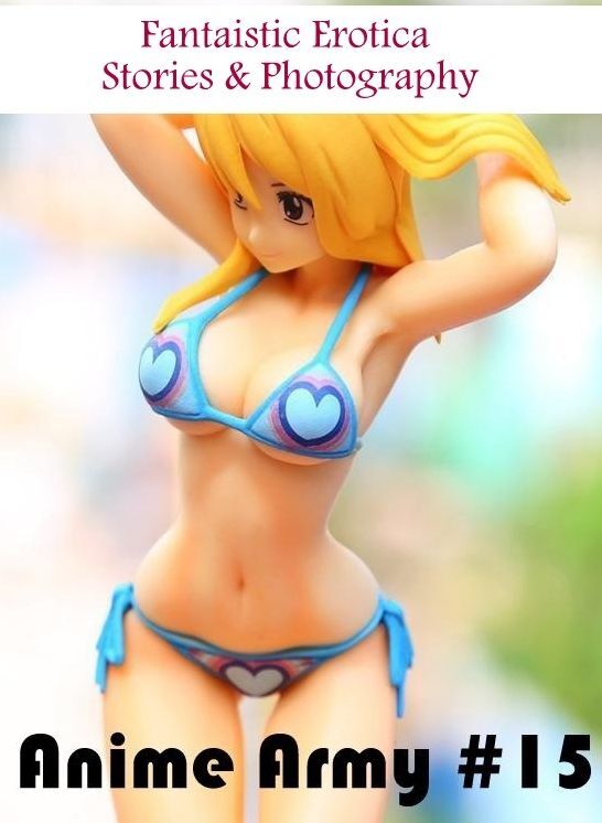 Erotic Photography: Fantaistic Erotica Stories & Photography Anime Army #15 ( Erotic Photography, Erotic Stories, Nude Photos, Naked , Lesbian, She-male, Gay, Fetish, Bondage, Sex, Erotica, Hentai, Blow Job, Three-sum , XXX)