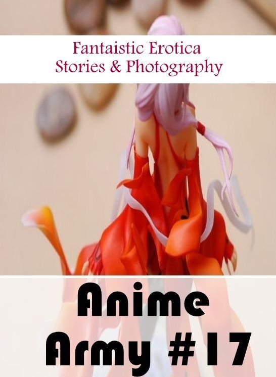 Nude Photos: Fantaistic Erotica Stories & Photography Anime Army #17 ( Erotic Photography, Erotic Stories, Nude Photos, Naked , Lesbian, She-male, Gay, Fetish, Bondage, Sex, Erotica, Hentai, Blow Job, Three-sum , XXX)