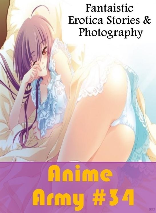 Nude Photos: Fantaistic Erotica Stories & Photography Anime Army #34 ( Erotic Photography, Erotic Stories, Nude Photos, Naked , Lesbian, She-male, Gay, Fetish, Bondage, Sex, Erotica, Hentai, Blow Job, Three-sum , XXX)