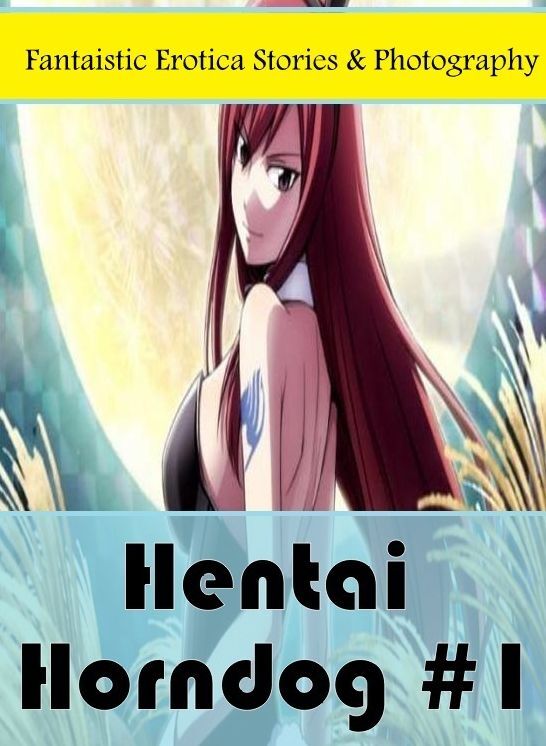 Domination: Fantaistic Erotica Stories & Photography Hentai Horndog #1 ( Erotic Photography, Erotic Stories, Nude Photos, Naked , Lesbian, She-male, Gay, Fetish, Bondage, Sex, Erotica, Hentai, Blow Job, Three-sum , XXX)