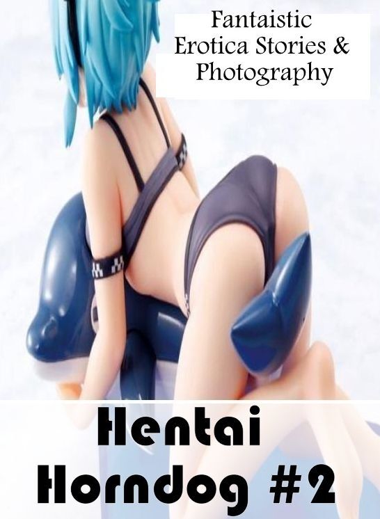 Bondage: Fantaistic Erotica Stories & Photography Hentai Horndog #2 ( Erotic Photography, Erotic Stories, Nude Photos, Naked , Lesbian, She-male, Gay, Fetish, Bondage, Sex, Erotica, Hentai, Blow Job, Three-sum , XXX)