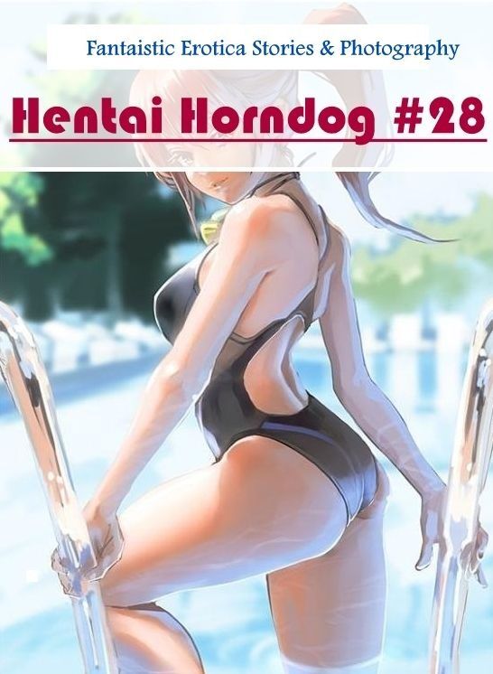 XXX: Fantaistic Erotica Stories & Photography Hentai Horndog #28 ( Erotic Photography, Erotic Stories, Nude Photos, Naked , Lesbian, She-male, Gay, Fetish, Bondage, Sex, Erotica, Hentai, Blow Job, Three-sum , XXX)