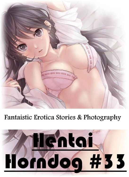 Adult Nudes: Fantaistic Erotica Stories & Photography Hentai Horndog #33 ( Erotic Photography, Erotic Stories, Nude Photos, Naked , Lesbian, She-male, Gay, Fetish, Bondage, Sex, Erotica, Hentai, Blow Job, Three-sum , XXX)
