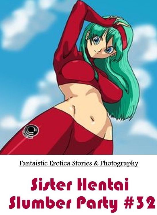 Erotic Photography: Fantaistic Erotica Stories & Photography Sister Hentai Slumber Party #32 ( Erotic Photography, Erotic Stories, Nude Photos, Naked , Lesbian, She-male, Gay, Fetish, Bondage, Sex, Erotica, Hentai, Blow Job, Three-sum , XXX)