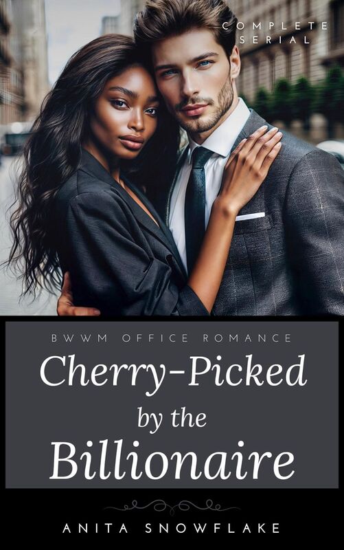 Cherry-Picked by the Billionaire: A BWWM Erotic Romance (Complete Serial)