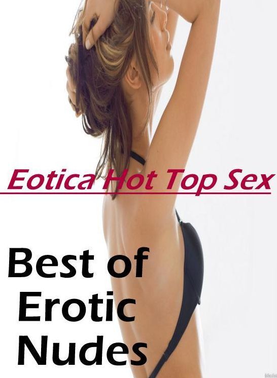 Bondage: Eotica Hot Top Sex Best of "Erotic Nudes" ( Erotic Photography, Erotic Stories, Nude Photos, Naked , Lesbian, She-male, Gay, Fetish, Bondage, Sex, Eotica, Hentai, Blow Job, Three-sum , XXX)