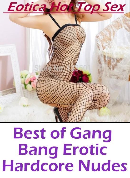 Submisive: Eotica Hot Top Sex Best of "Gang Bang Erotic Hardcore Nudes" ( Erotic Photography, Erotic Stories, Nude Photos, Naked , Lesbian, She-male, Gay, Fetish, Bondage, Sex, Eotica, Hentai, Blow Job, Three-sum , XXX)