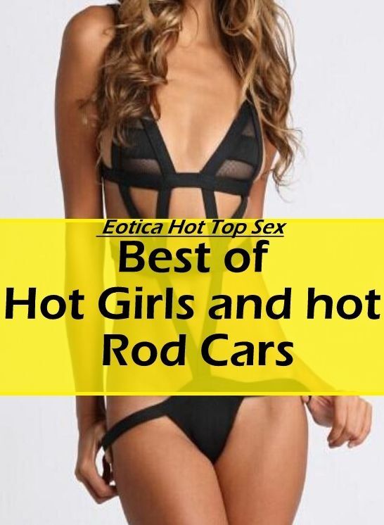 Breast: Eotica Hot Top Sex Best of "Hot Girls and hot Rod Cars " ( Erotic Photography, Erotic Stories, Nude Photos, Naked , Lesbian, She-male, Gay, Fetish, Bondage, Sex, Eotica, Hentai, Blow Job, Three-sum , XXX)