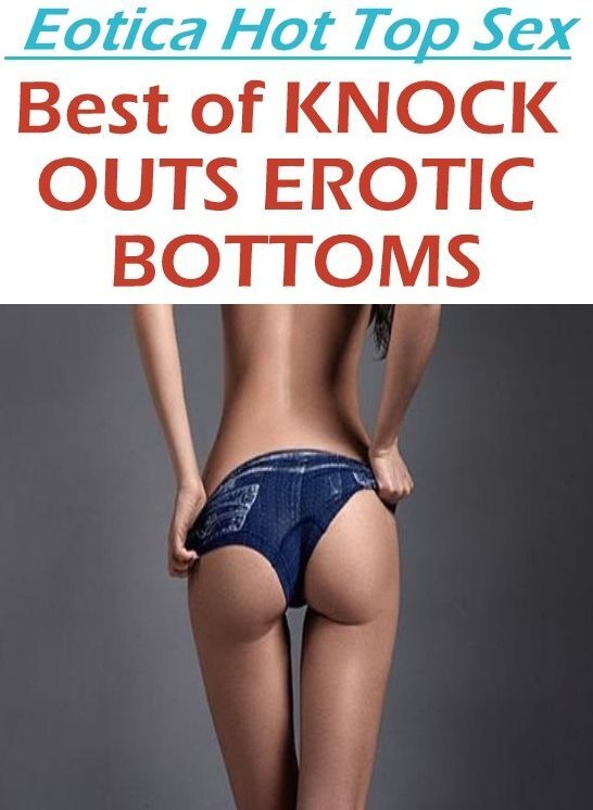 Breast: Eotica Hot Top Sex Best of "KNOCK OUTS EROTIC BOTTOMS" ( Erotic Photography, Erotic Stories, Nude Photos, Naked , Lesbian, She-male, Gay, Fetish, Bondage, Sex, Eotica, Hentai, Blow Job, Three-sum , XXX)