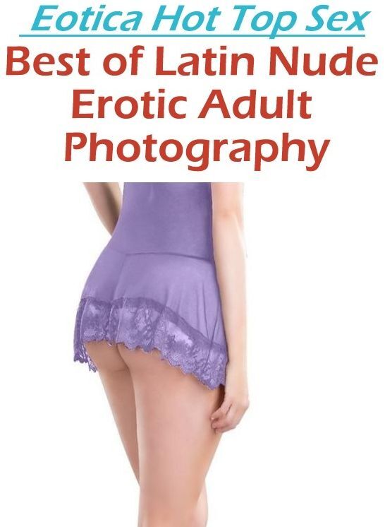 Bondage: Eotica Hot Top Sex Best of "Latin Nude Erotic Adult Photography" ( Erotic Photography, Erotic Stories, Nude Photos, Naked , Lesbian, She-male, Gay, Fetish, Bondage, Sex, Eotica, Hentai, Blow Job, Three-sum , XXX)