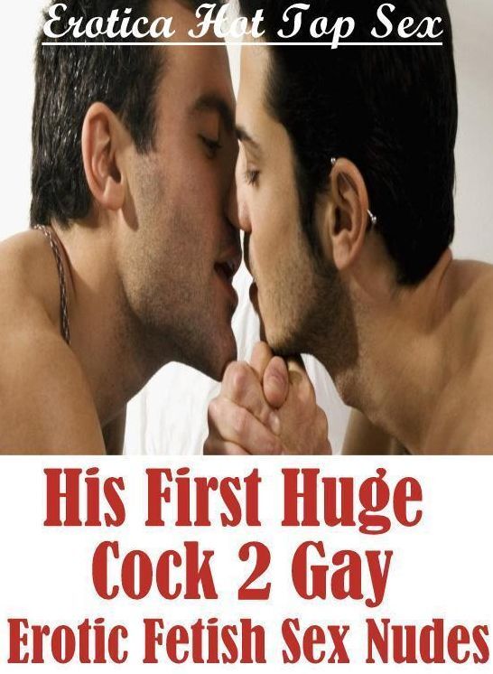 Naked: Erotica Hot Top Sex His First Huge Cock 2 Gay Erotic Fetish Sex Nudes ( Erotic Photography, Erotic Stories, Nude Photos, Naked , Lesbian, She-male, Gay, Fetish, Bondage, Sex, Erotica, Hentai, Blow Job, Three-sum , XXX)