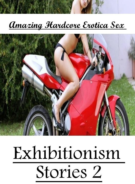 XXX: Amazing Hardcore Erotica Sex Exhibitionism Stories 2 ( Erotic Photography, Erotic Stories, Nude Photos, Naked , Lesbian, She-male, Gay, Fetish, Bondage, Sex, Erotica, Hentai, Blow Job, Three-sum , XXX)