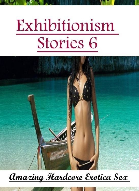 Nude Photos: Amazing Hardcore Erotica Sex Exhibitionism Stories 6 ( Erotic Photography, Erotic Stories, Nude Photos, Naked , Lesbian, She-male, Gay, Fetish, Bondage, Sex, Erotica, Hentai, Blow Job, Three-sum , XXX)
