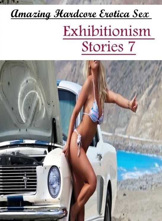 Naked: Amazing Hardcore Erotica Sex Exhibitionism Stories 7 ( Erotic Photography, Erotic Stories, Nude Photos, Naked , Lesbian, She-male, Gay, Fetish, Bondage, Sex, Erotica, Hentai, Blow Job, Three-sum , XXX)