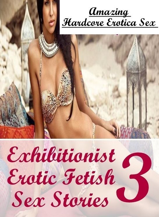 Bondage: Amazing Hardcore Erotica Sex Exhibitionist Erotic Fetish Sex Stories 3 ( Erotic Photography, Erotic Stories, Nude Photos, Naked , Lesbian, She-male, Gay, Fetish, Bondage, Sex, Erotica, Hentai, Blow Job, Three-sum , XXX)