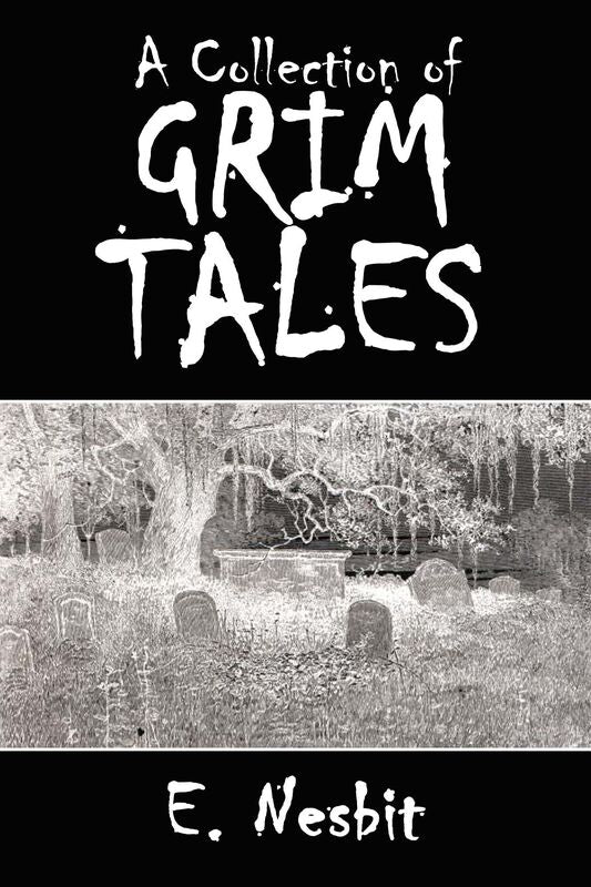 A Collection of Grim Tales to Tell in the Dark